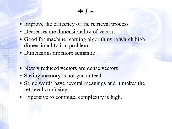 +/ • Improve the efficency of the retrieval process • Decreases the dimensionality of