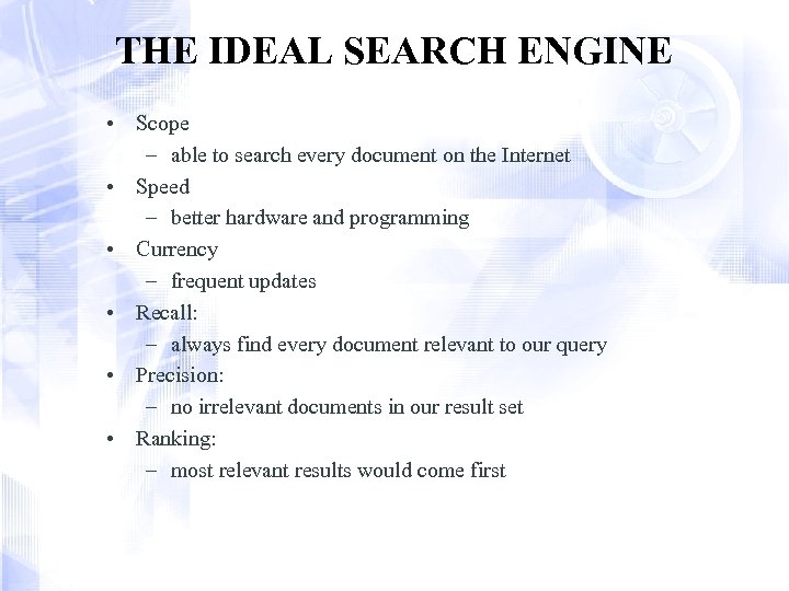 THE IDEAL SEARCH ENGINE • Scope – able to search every document on the