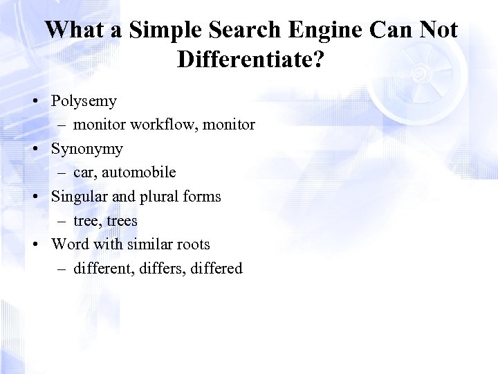 What a Simple Search Engine Can Not Differentiate? • Polysemy – monitor workflow, monitor