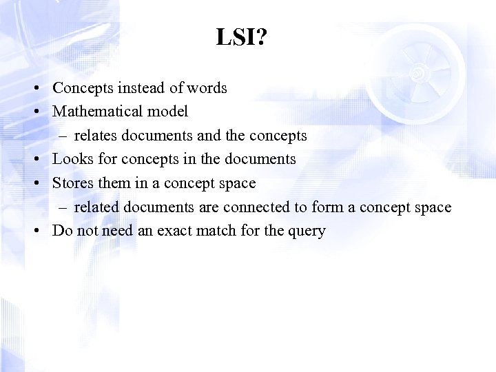 LSI? • Concepts instead of words • Mathematical model – relates documents and the