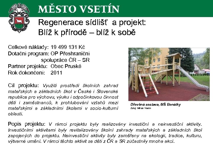 Regenerace sídlišť a projekt: Blíž k přírodě – blíž k sobě Celkové náklady: 19