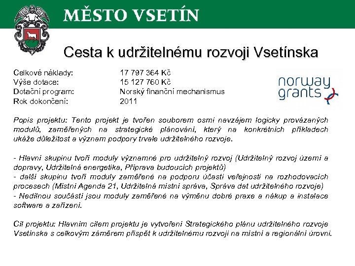 Cesta k udržitelnému rozvoji Vsetínska Celkové náklady: Výše dotace: Dotační program: Rok dokončení: 17
