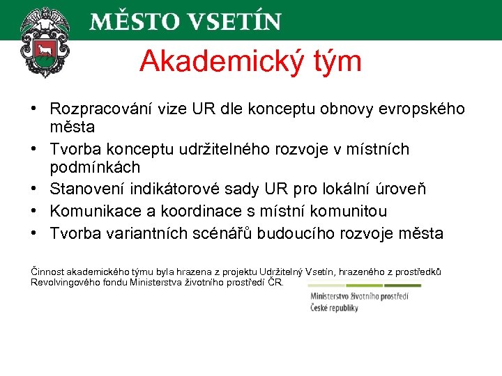 Akademický tým • Rozpracování vize UR dle konceptu obnovy evropského města • Tvorba konceptu