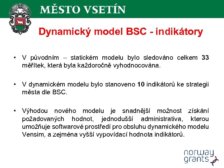 Dynamický model BSC - indikátory • V původním – statickém modelu bylo sledováno celkem