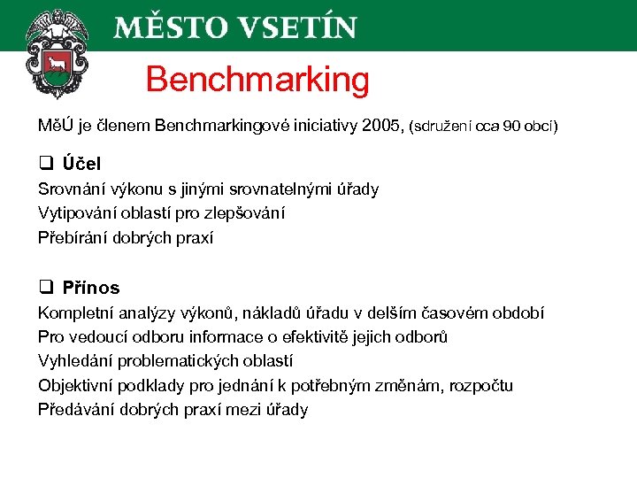 Benchmarking MěÚ je členem Benchmarkingové iniciativy 2005, (sdružení cca 90 obcí) q Účel Srovnání