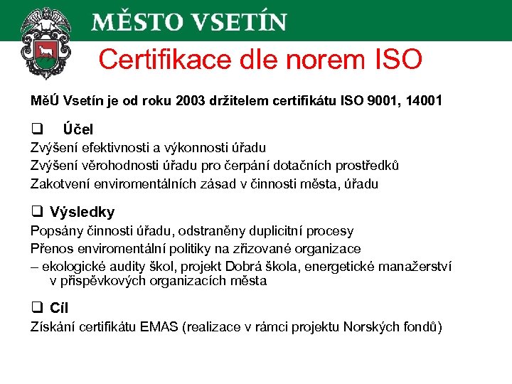 Certifikace dle norem ISO MěÚ Vsetín je od roku 2003 držitelem certifikátu ISO 9001,