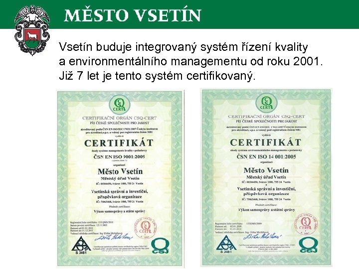Vsetín buduje integrovaný systém řízení kvality a environmentálního managementu od roku 2001. Již 7
