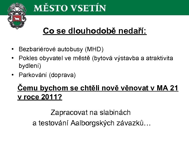 Co se dlouhodobě nedaří: • Bezbariérové autobusy (MHD) • Pokles obyvatel ve městě (bytová