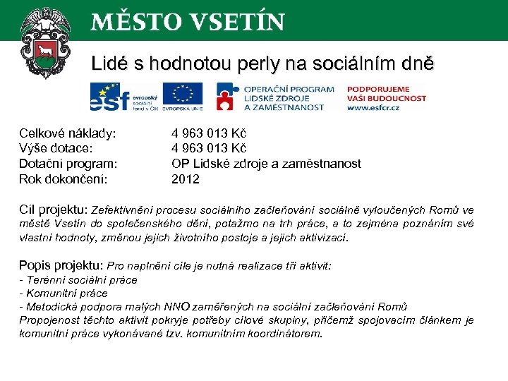 Lidé s hodnotou perly na sociálním dně Celkové náklady: Výše dotace: Dotační program: Rok