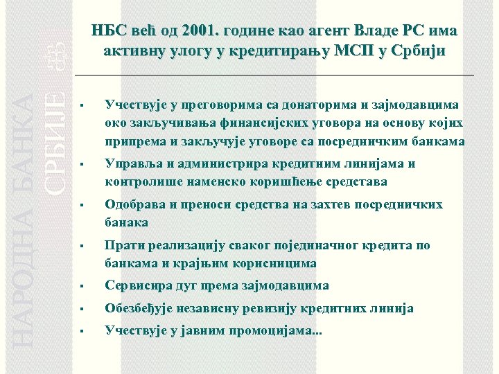 НБС већ од 2001. године као агент Владе РС има активну улогу у кредитирању