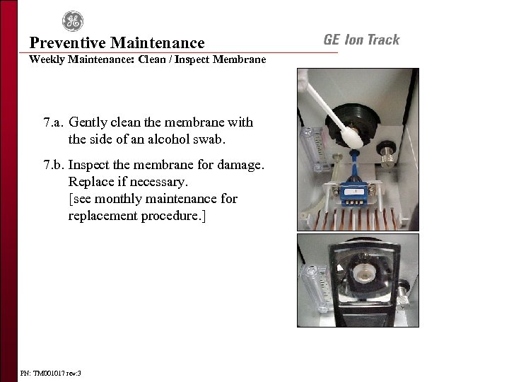Preventive Maintenance Weekly Maintenance: Clean / Inspect Membrane 7. a. Gently clean the membrane