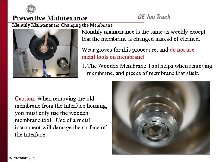 Preventive Maintenance Monthly Maintenance: Changing the Membrane Monthly maintenance is the same as weekly