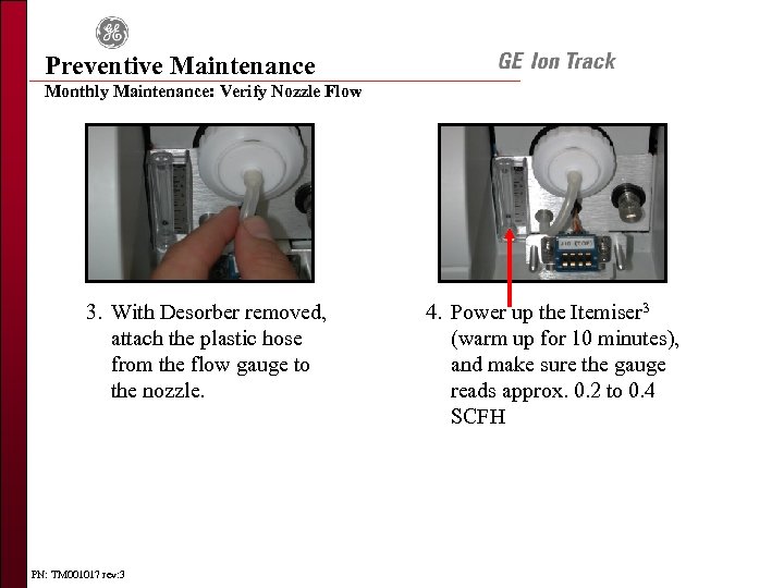 Preventive Maintenance Monthly Maintenance: Verify Nozzle Flow 3. With Desorber removed, attach the plastic