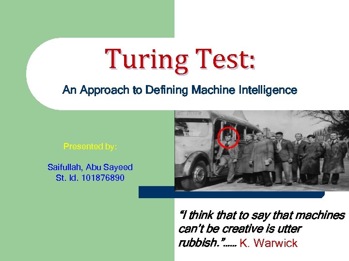 Turing Test: An Approach to Defining Machine Intelligence Presented by: Saifullah, Abu Sayeed St.