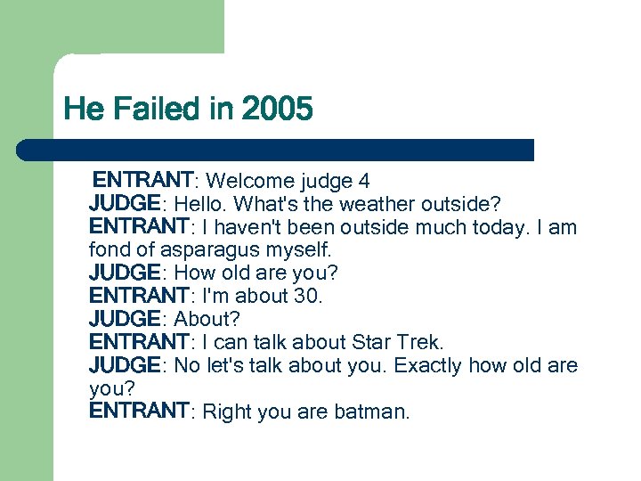 He Failed in 2005 ENTRANT: Welcome judge 4 JUDGE: Hello. What's the weather outside?