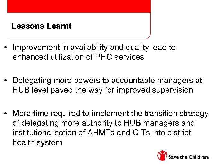 Lessons Learnt • Improvement in availability and quality lead to enhanced utilization of PHC