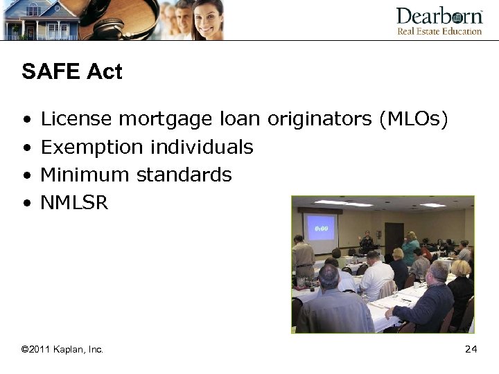 SAFE Act • • License mortgage loan originators (MLOs) Exemption individuals Minimum standards NMLSR