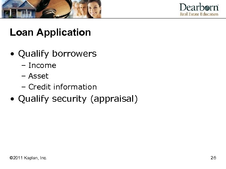 Loan Application • Qualify borrowers – Income – Asset – Credit information • Qualify