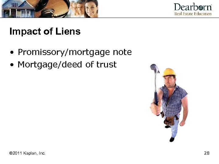 Impact of Liens • Promissory/mortgage note • Mortgage/deed of trust © 2011 Kaplan, Inc.