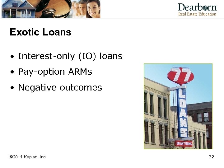 Exotic Loans • Interest-only (IO) loans • Pay-option ARMs • Negative outcomes © 2011