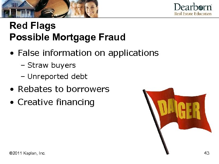 Red Flags Possible Mortgage Fraud • False information on applications – Straw buyers –