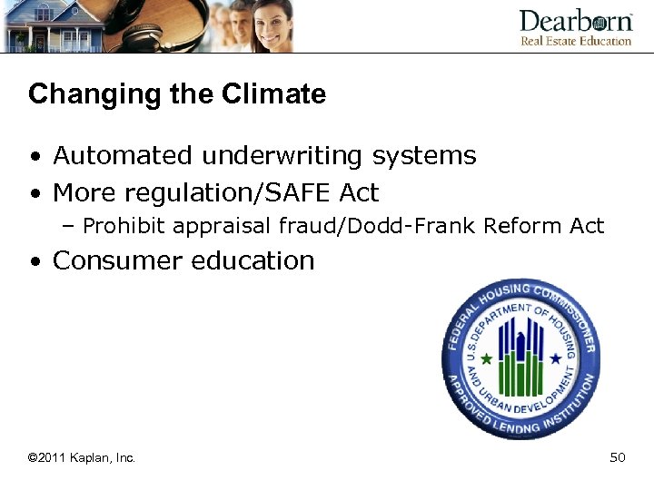 Changing the Climate • Automated underwriting systems • More regulation/SAFE Act – Prohibit appraisal