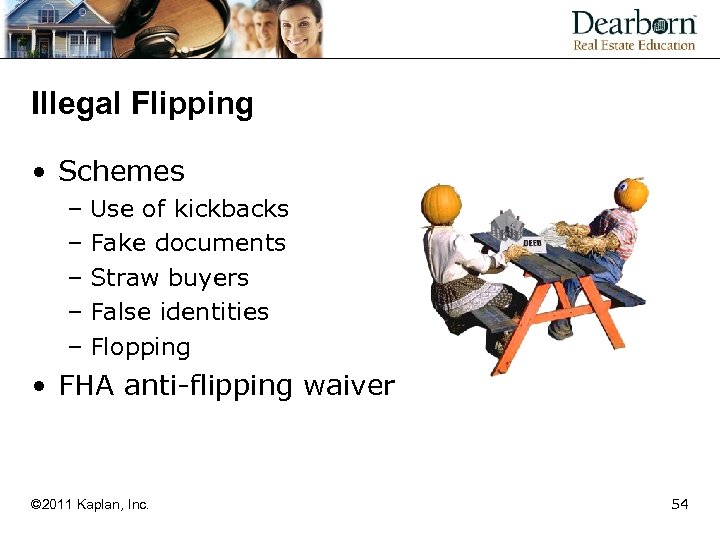 Illegal Flipping • Schemes – Use of kickbacks – Fake documents – Straw buyers
