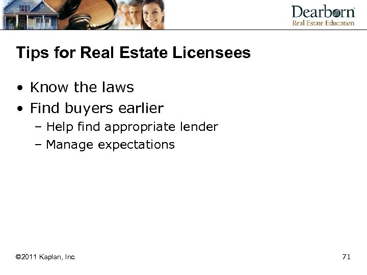 Tips for Real Estate Licensees • Know the laws • Find buyers earlier –