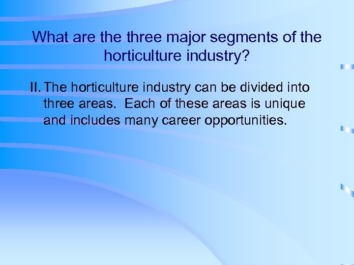 What are three major segments of the horticulture industry? II. The horticulture industry can