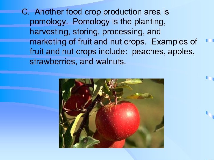 C. Another food crop production area is pomology. Pomology is the planting, harvesting, storing,