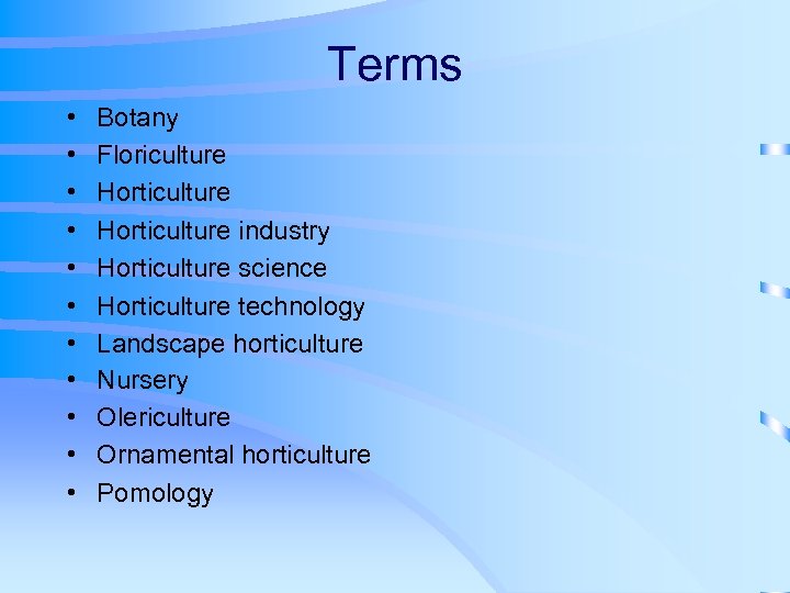 Terms • • • Botany Floriculture Horticulture industry Horticulture science Horticulture technology Landscape horticulture