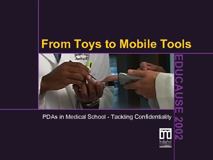 From Toys to Mobile Tools EDUCAUSE 2002 PDAs in Medical School - Tackling Confidentiality