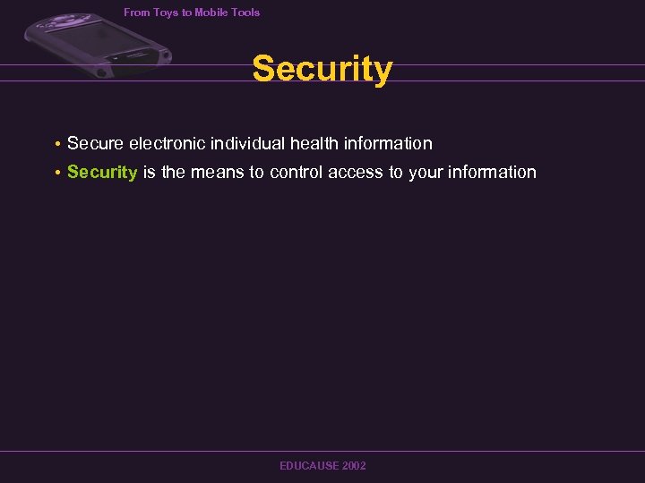From Toys to Mobile Tools Security • Secure electronic individual health information • Security