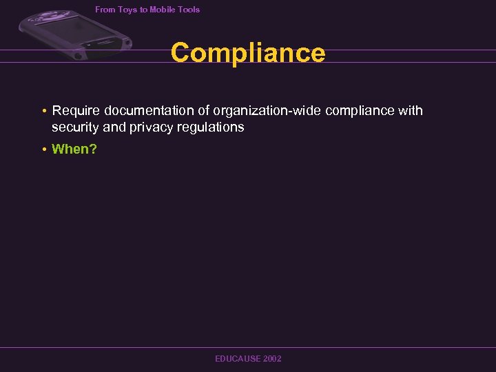 From Toys to Mobile Tools Compliance • Require documentation of organization-wide compliance with security