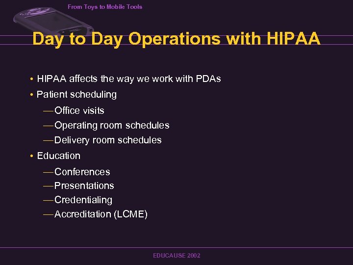 From Toys to Mobile Tools Day to Day Operations with HIPAA • HIPAA affects