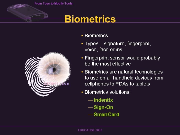 From Toys to Mobile Tools Biometrics • Types – signature, fingerprint, voice, face or