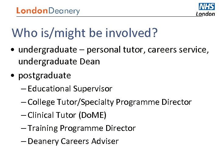 Medical Careers Who is/might be involved? • undergraduate – personal tutor, careers service, undergraduate