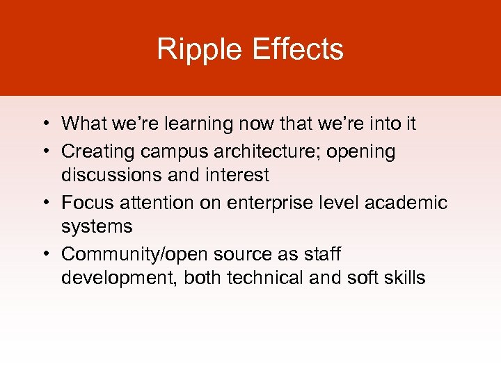 Ripple Effects • What we’re learning now that we’re into it • Creating campus