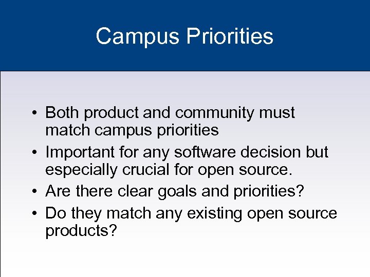 Campus Priorities • Both product and community must match campus priorities • Important for