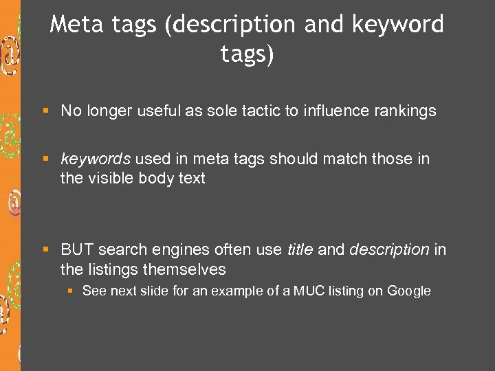 Meta tags (description and keyword tags) § No longer useful as sole tactic to