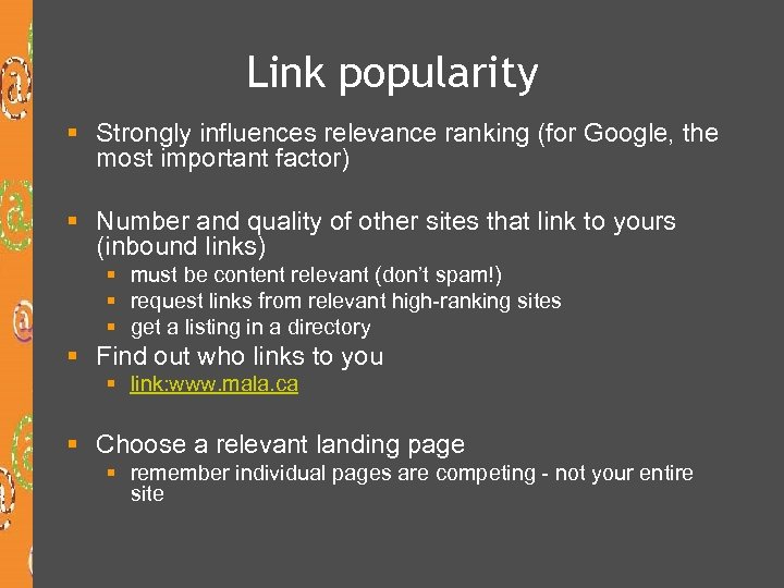 Link popularity § Strongly influences relevance ranking (for Google, the most important factor) §