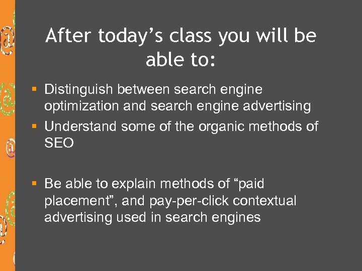 After today’s class you will be able to: § Distinguish between search engine optimization