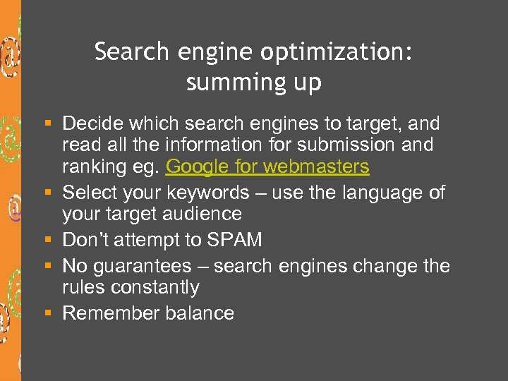 Search engine optimization: summing up § Decide which search engines to target, and read
