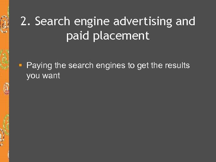 2. Search engine advertising and paid placement § Paying the search engines to get