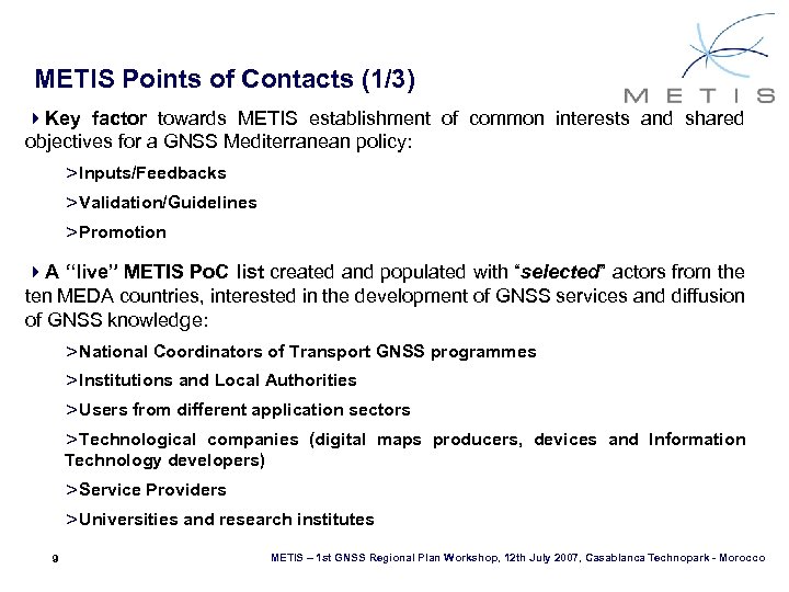 METIS Points of Contacts (1/3) 4 Key factor towards METIS establishment of common interests