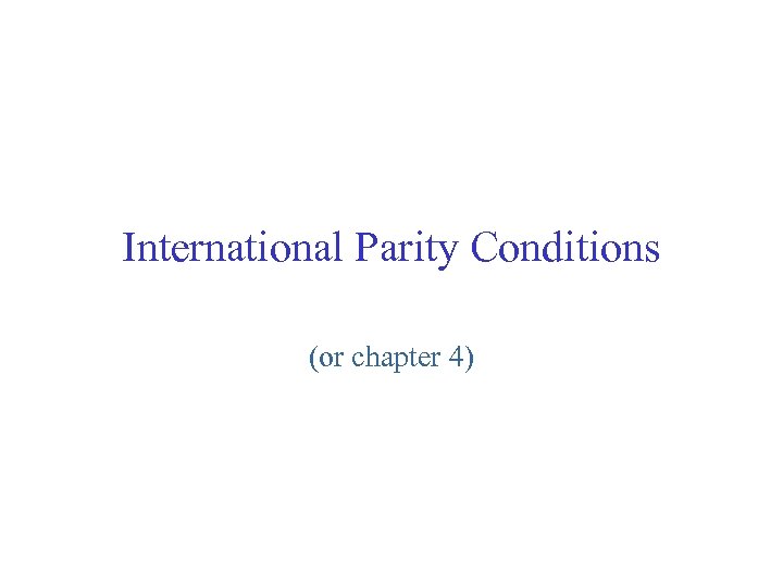 International Parity Conditions (or chapter 4) 