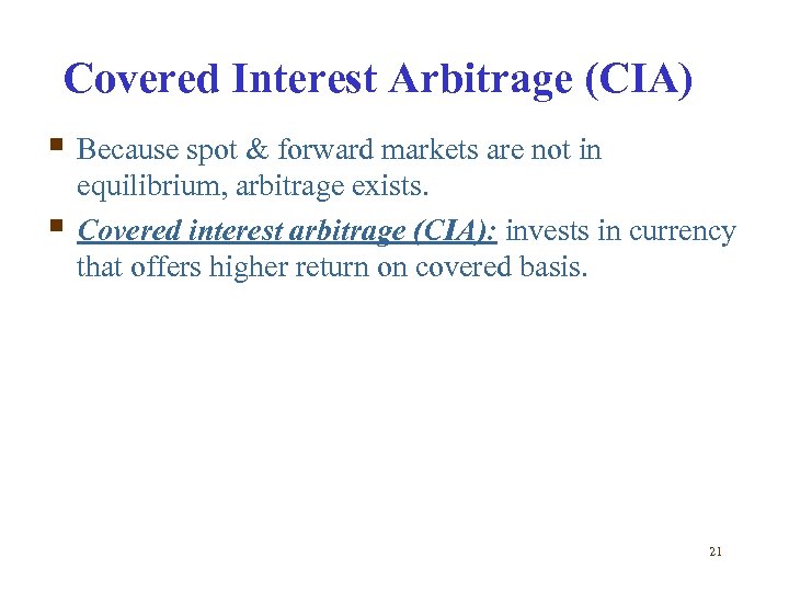 Covered Interest Arbitrage (CIA) § Because spot & forward markets are not in §