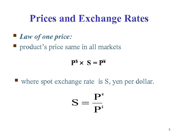 Prices and Exchange Rates § Law of one price: § product’s price same in