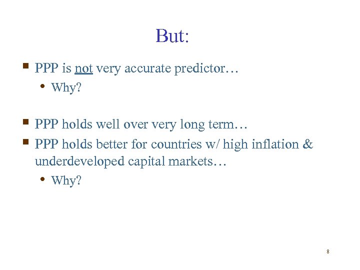 But: § PPP is not very accurate predictor… • Why? § PPP holds well