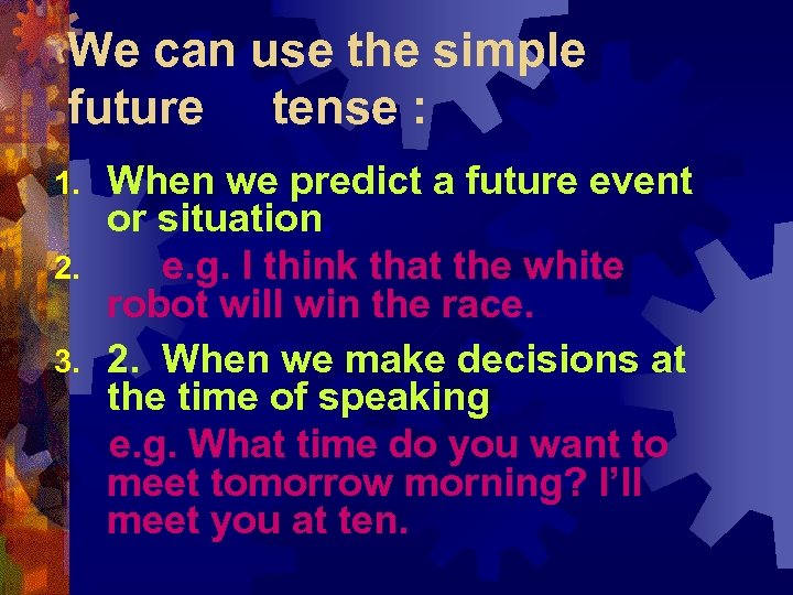 We can use the simple future tense : When we predict a future event